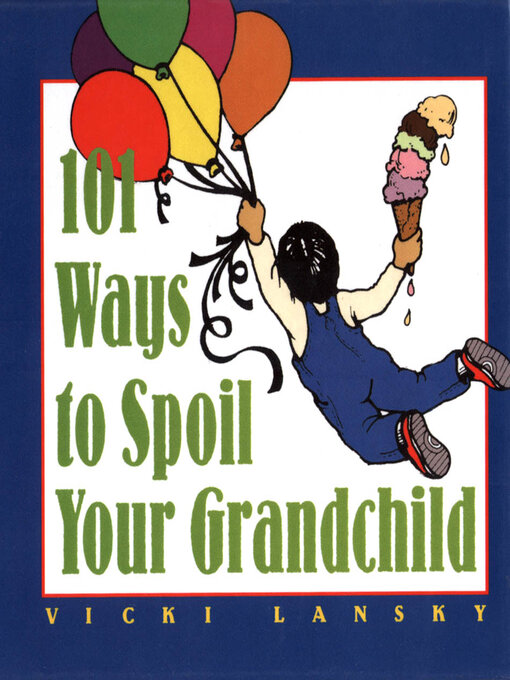 Title details for 101 Ways to Spoil Your Grandchild by Vicki Lansky - Available